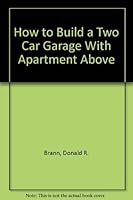 How to Build a Two Car Garage With Apartment Above (Easi-bild home improvement library ; 763) 0877337632 Book Cover