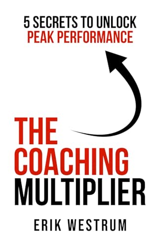 The Coaching Multiplier: 5 Secrets to Unlock Peak Performance