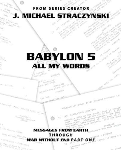 Babylon 5 All My Words Volume 5: Messages from Earth through War Without End: Part One