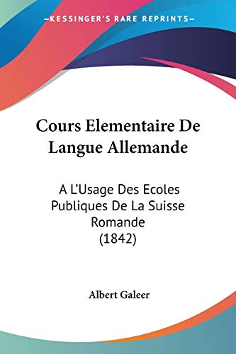 Cours Elementaire De Langue Allemande: A L'Usage Des Ecoles Publiques De La Suisse Romande (1842) (French Edition)