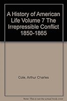 A History of American life Volume 7; The Irrepressible Conflict 1850-1865 B003GEG3YE Book Cover