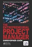 The Entrepreneurial Project Manager (Best Practices in Portfolio, Program, and Project Management)