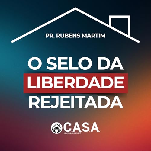 O SELO DA LIBERDADE REJEITADA - 12/04/2026 - PR. RUBENS MARTIM