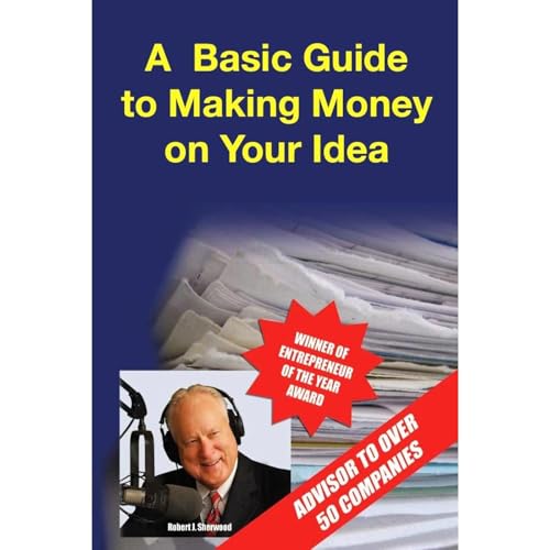 A Basic Guide to Making Money on Your Idea Audiobook By Robert Sherwood cover art