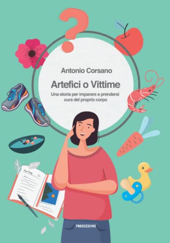Artefici o Vittime: Una storia per imparare a prendersi cura del proprio corpo