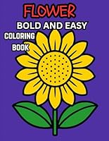 Flowers and Plants: A Bold & Easy Coloring Book for Adults and Kids: Featuring Simple and Relaxing Designs of Beautiful Flowers(simple coloring book) B0F5Q4DY7B Book Cover