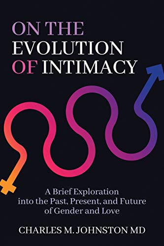 On the Evolution of Intimacy: A Brief Exploration into the Past, Present, and Future of Gender and Love (The Evolution of Creative Systems Theory and the Concept of Cultural Maturity)