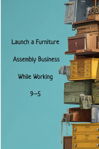 Launch a Furniture Assembly Business While Working 9–5