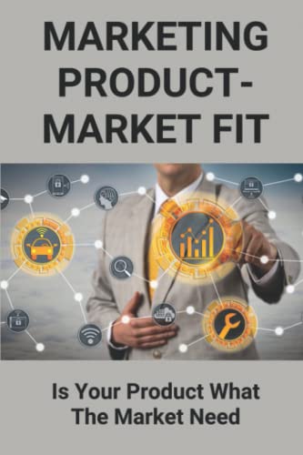 Marketing Product-Market Fit: Is Your Product What The Market Need