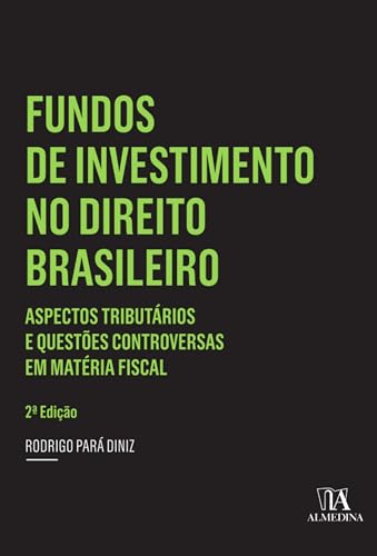 Fundos de investimento no direito brasileiro – 2 ed.: aspectos tributários e questões controversas em matéria fiscal
