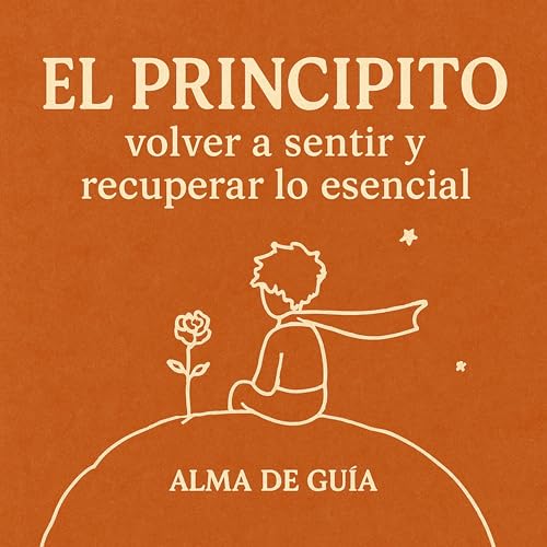 Ep. 19: "&acute;El Principito&acute;: Volver a sentir y recuperar lo escencial"