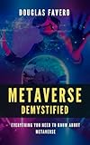 Metaverse Demystified (The New Digital Era Demystified Book 5)