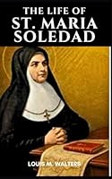 The Life of St. Maria Soledad B0D9LQYYBK Book Cover
