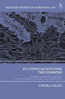 EU Cities Facilitating the Commons : Building Blocks of European Constitutional Law for Local Democracy 1509989668 Book Cover