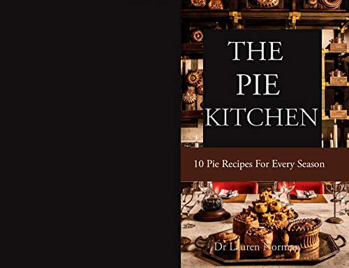 THE PIE KITCHEN: 10 Pie Recipes For Every Season (English Edition)
