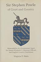 Sir Stephen Powle of Court and Country: Memorabilia of a Government Agent for Queen Elizabeth I, Chancery Official, and English Country Gentleman 0945636229 Book Cover