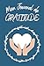 Journal de Gratitude: Carnet de 365 Jours pour cultiver la Gratitude et vivre une vie pleine de Bonheur, de Joie et d’Amour!