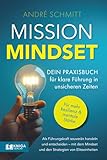 Mission Mindset: Dein Praxisbuch für klare Führung in unsicheren Zeiten: Als Führungskraft souverän handeln und entscheiden – mit dem Mindset und den Strategien von Eliteeinheiten.