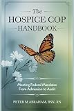 The Hospice CoP Handbook: Meeting Federal Mandates from Admission to Audit (Empowering Excellence in Hospice: A Nurse's Toolkit for Best Practices)