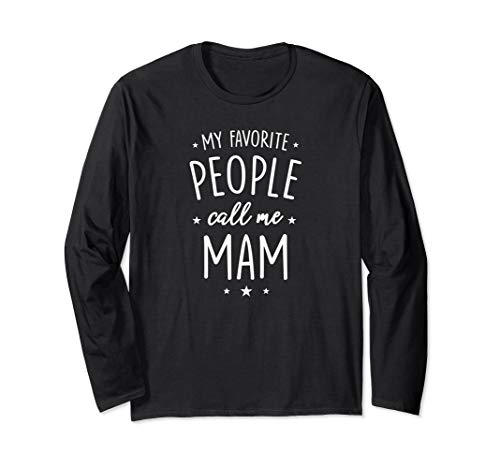 Mam Shirt Gift: My Favorite People Call Me Mam Long Sleeve T-Shirt