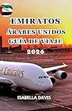 EMIRATOS ÁRABES UNIDOS GUÍA DE VIAJE 2026