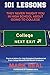 101 Lessons They Never Taught You In High School About Going To College: Practical Advice For High Schoolers Crowdsourced From College Students and Recent Graduates