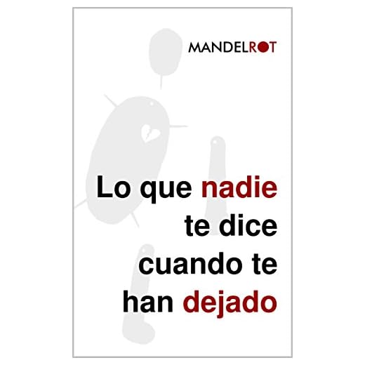 Lo que nadie te dice cuando te han dejado: Las cosas (duras) que necesitas para superar del todo una ruptura y recuperar tu vida, pero que nadie quiere decirte por no herirte.