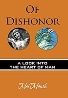 Of Dishonor: A Look Into the Heart of Man 1504908813 Book Cover