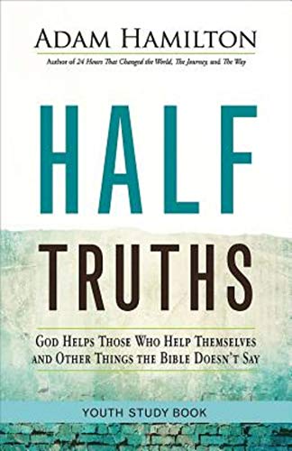 Half Truths Youth Study Book: God Helps Those Who Help Themselves and Other Things the Bible Doesn't Say