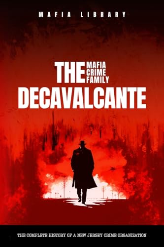 Real Sopranos: The DeCavalcante Mafia Crime Family: The DeCavalcante Mafia Crime Family