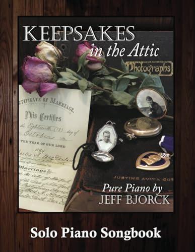 Keepsakes in the Attic - Pure Piano by Jeff Bjorck: Solo Piano Songbook (Pure Piano Sheet Music by Jeff Bjorck)