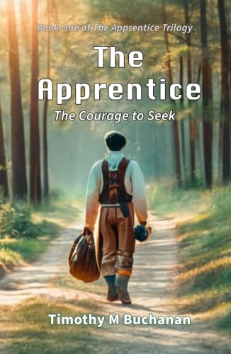 The Apprentice: The Courage to Seek (Book One of The Apprentice Trilogy)