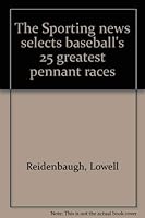 The Sporting news selects baseball's 25 greatest pennant races 0892042567 Book Cover