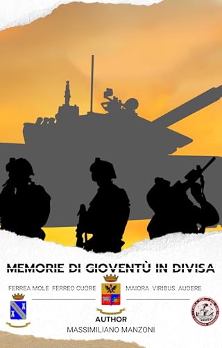 Memorie di Gioventù in Divisa: Da Golfo Aranci a Lecce, fino a Capo Teulada - Ferrea Mole, Ferreo Cuore & Maiora Viribus Audere (Italian Edition)