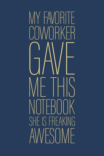 My Favorite Coworker Gave Me This Notebook She Is Freaking Awesome: 6 x 9 Blank Lined Notebook Journal Navy - Funny Saying Sarcastic Work Gag Gift for Office Coworkers, Employees, Team, Adults, Boss image 2