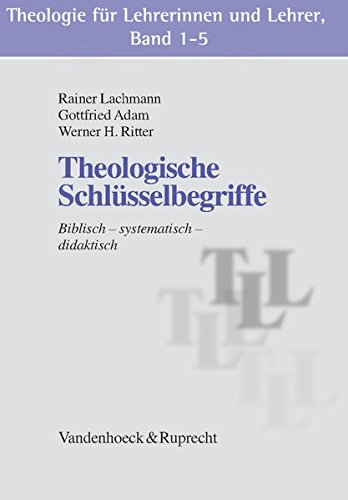 Theologie für Lehrerinnen und Lehrer, Band 1-5: Theologische Schlüsselbegriffe / Elementare Bibeltexte / Kirchengeschichtliche Grundthemen / Ethische ... (Theologie für Lehrerinnen und Lehrer (TLL))