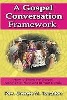 A Gospel Conversation Framework: How to Share the Gospel Along Your Paths and In Your Circles 1955309469 Book Cover