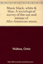 Music: Black, White, and Blue: A Sociological Survey of the Use and Misuse of Afro-American Music - coolthings.us