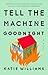 Tell the Machine Goodnight: A Novel