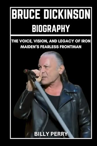 Bruce Dickinson Biography: The Voice, Vision, and Legacy of Iron ...