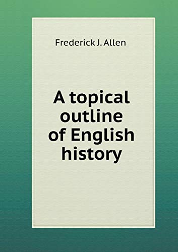 A topical outline of English history 551931277X Book Cover