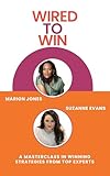 Wired To Win: A Masterclass In Winning Strategies From Top Experts