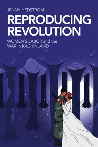Reproducing Revolution: Women's Labor and the War in Kachinland