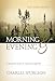 Morning and Evening: A Devotional Classic for Daily Encouragement