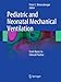 Pediatric and Neonatal Mechanical Ventilation: From Basics to Clinical Practice