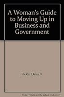 A Woman's Guide to Moving Up in Business & Government 0139618139 Book Cover