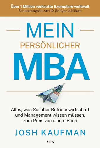 Mein persönlicher MBA: Alles, was Sie über Betriebswirtschaft und Management wissen müssen, zum Preis von einem Buch. Sonderausgabe zum 10-jährigen Jubiläum (German Edition)