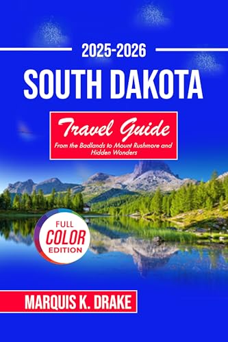 South Dakota Travel Guide 2025-2026: From the Badlands to Mount Rushmore and Hidden Wonders (Pathfinder Voyages)