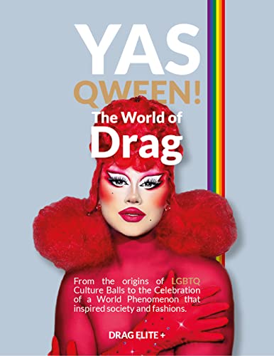 YAS QWEEN! The World of Drag: From the origins of LGBTQ Culture Balls to the Celebration of a World Phenomenon that inspired society and fashions.