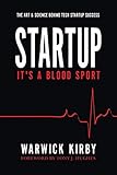 Startup - It's a Blood Sport: The Art & Science Behind Tech Startup Success